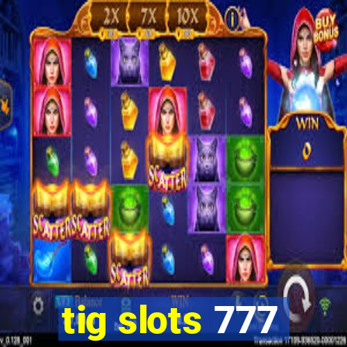 tig slots 777